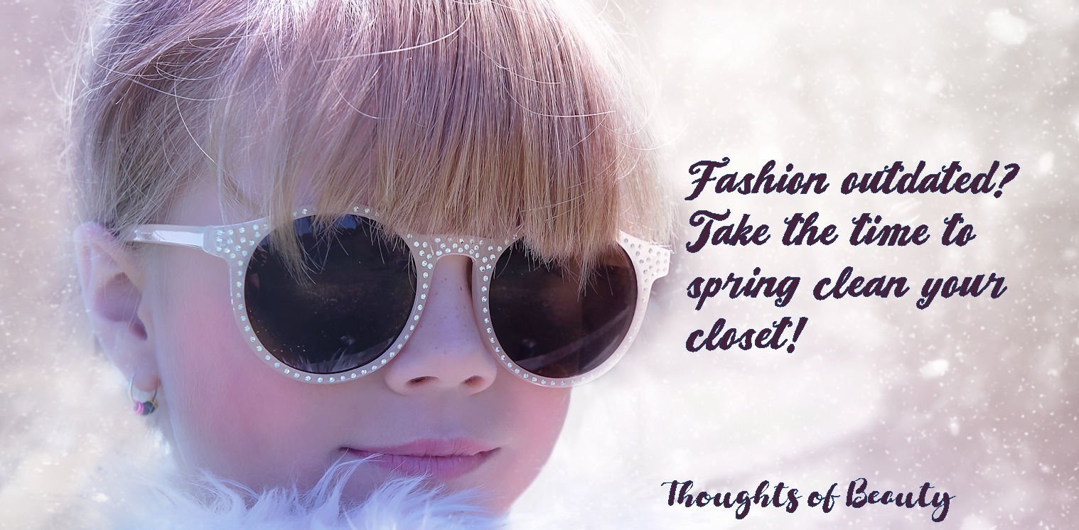Is Your Fashion Style A Little Too Out Dated? Time to Spring Clean Your Closet!