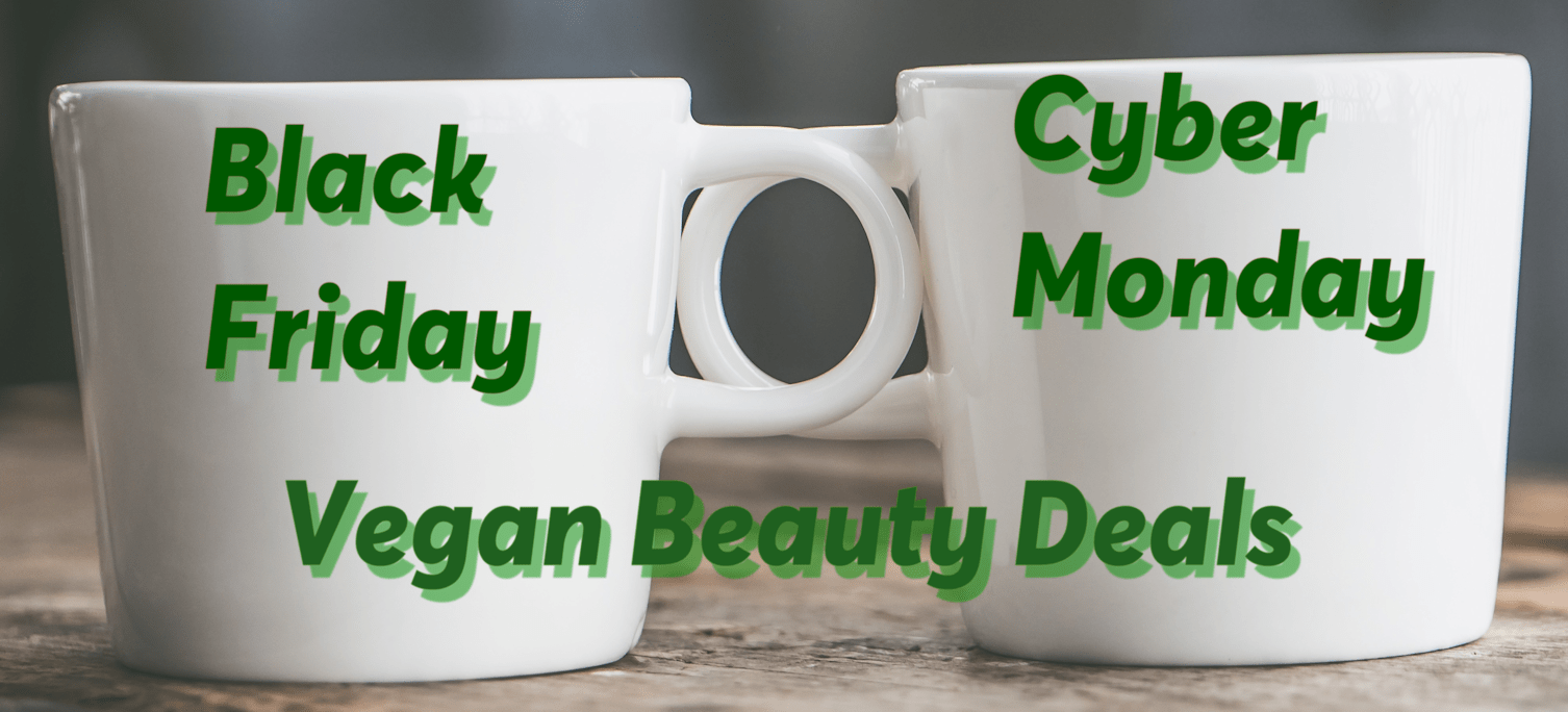 Vegan Black Friday & Cyber Monday Beauty Deals For 2019!