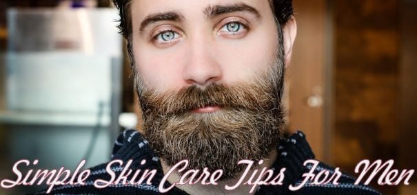 simple skincare tips for men