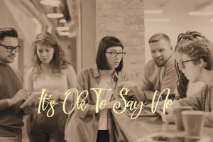 It’s Okay To Say No