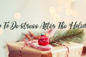 how to de-stress after the crazy holidays
