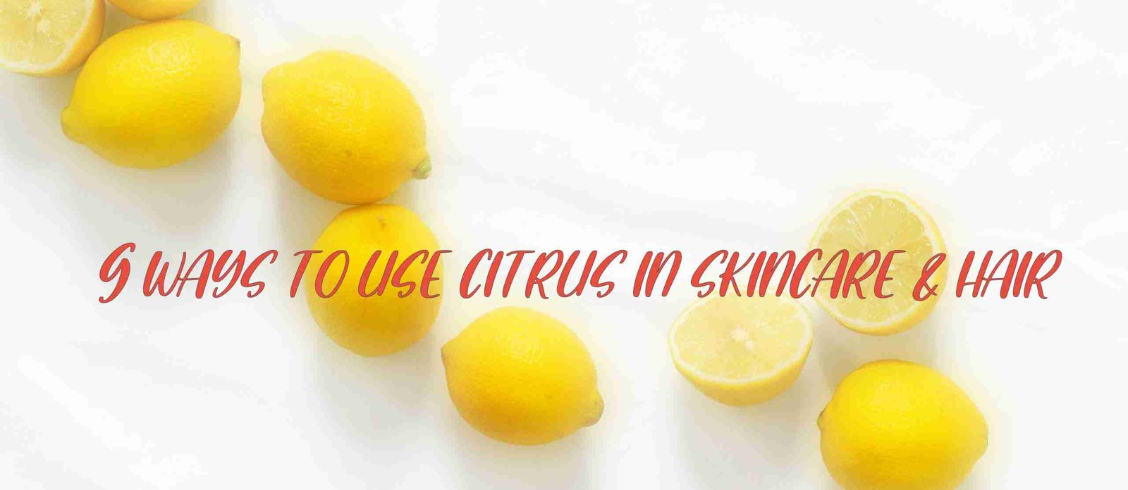 Nine Ways to Use Citrus for Your Hair and Skincare