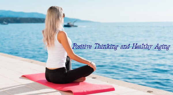 Positive Thinking and Healthy Aging – Possible?