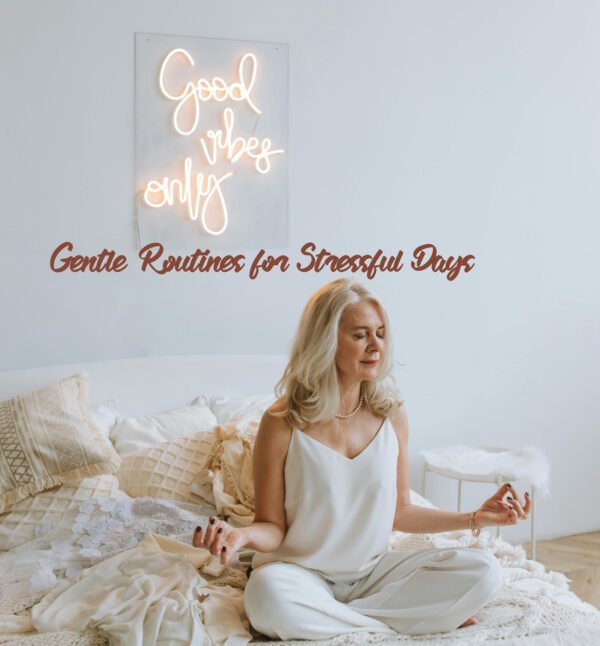 Gentle Routines for Stressful Days