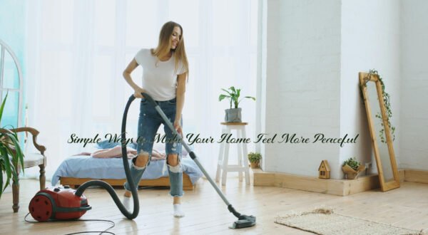 Simple Ways to Make Your Home Feel More Peaceful