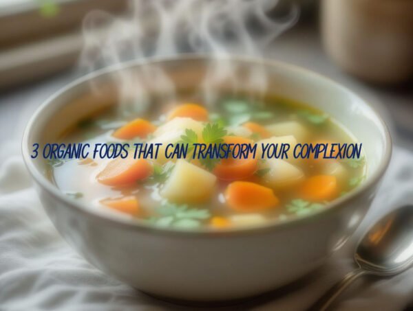3 Organic Foods That Can Transform Your Complexion