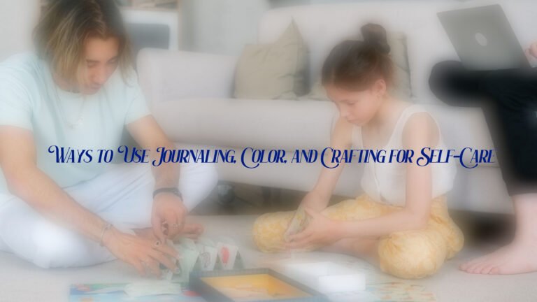 Ways to Use Journaling, Color, and Crafting for Self-Care
